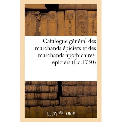 Catalogue Général Des Marchands Épiciers Et Des Marchands Apothicaires-Épiciers