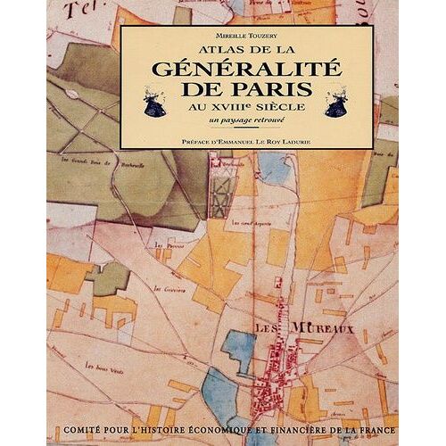 Atlas De La Généralité De Paris Au Xviiie Siècle - Un Paysage Retrouvé