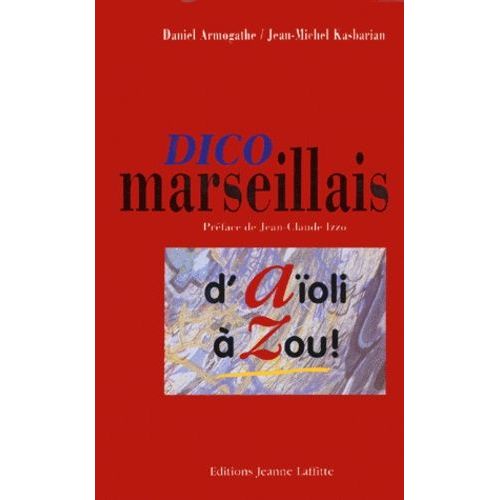 Dico Marseillais - D'aïoli À Zou !