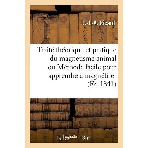 Traité Théorique Et Pratique Du Magnétisme Animal Ou Méthode Facile Pour Apprendre À Magnétiser