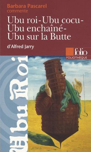 Ubu Roi - Ubu Cocu - Ubu Enchaîné - Ubu Sur La Butte D'alfred Jarry