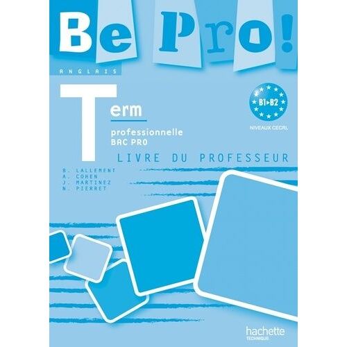 Anglais Tle Bac Pro B1-B2 Be Pro! - Livre Du Professeur