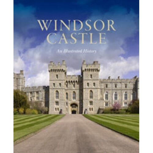 Windsor Castle - An Illustrated History