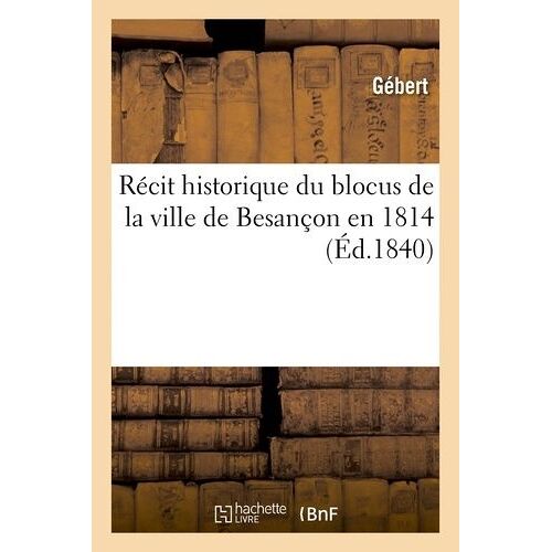 Récit Historique Du Blocus De La Ville De Besançon En 1814