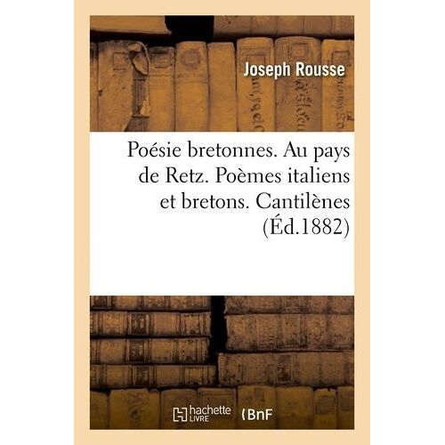 Poésie Bretonnes - Au Pays De Retz - Poèmes Italiens Et Bretons - Cantilènes (Éd.1882)
