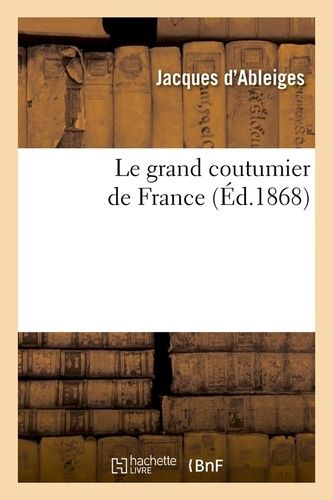 Le Grand Coutumier De France (Éd.1868)