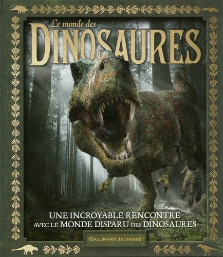 Le Monde Des Dinosaures - Une Incroyable Rencontre Avec Le Monde Disparu Des Dinosaures