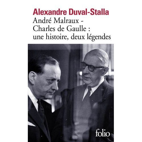André Malraux - Charles De Gaulle : Une Histoire, Deux Légendes - Biographie Croisée