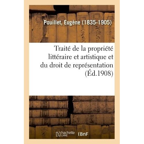 Traité Théorique Et Pratique De La Propriété Littéraire Et Artistique Et Du Droit De Représentation