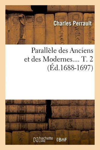Parallèle Des Anciens Et Des Modernes - T. 2 (Éd.1688-1697)