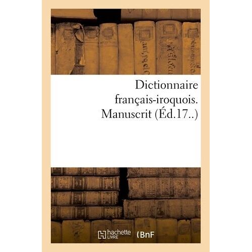 Dictionnaire Français-Iroquois. Manuscrit (Éd.17..)