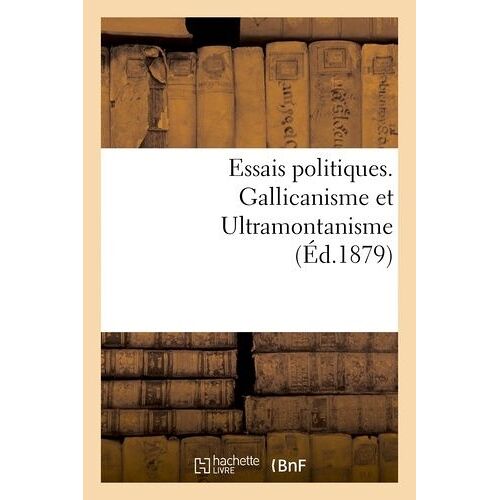 Essais Politiques - Gallicanisme Et Ultramontanisme