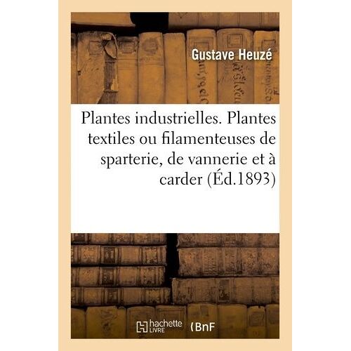 Les Plantes Industrielles - Tome 1, Plantes Textiles Ou Filamenteuses De Sparterie, De Vannerie Et À Carder