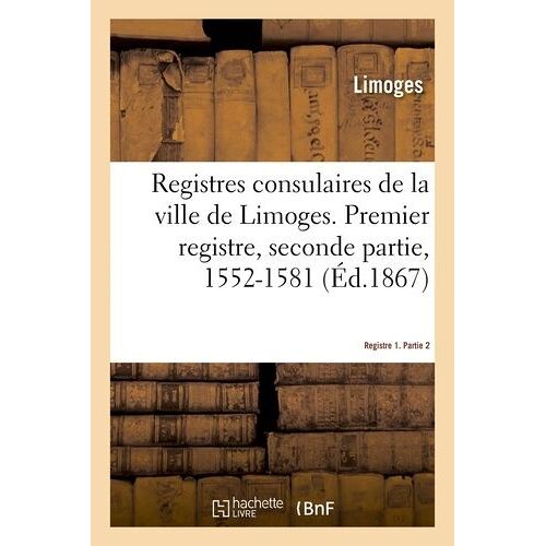 Registres Consulaires De La Ville De Limoges - Tome 2