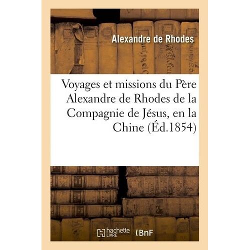 Voyages Et Missions Du Père Alexandre De Rhodes De La Compagnie De Jésus, En La Chine (Ed - 1854)
