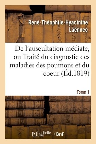 De L'auscultation Médiate, Ou Du Diagnostic Des Maladies Des Poumons Et Du Coeur Tome 1