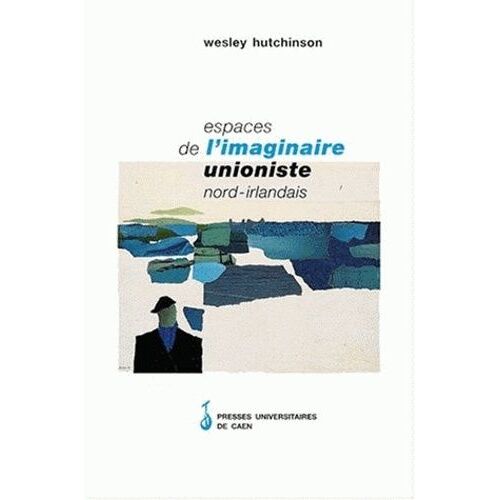Espaces De L'imaginaire Unioniste Nord-Irlandais