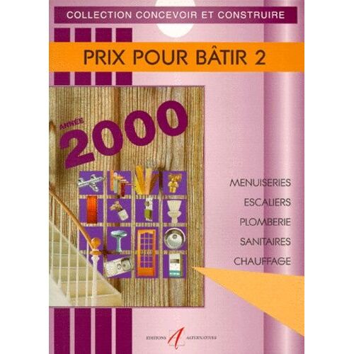 Prix Pour Batir - Tome 2, Menuiseries, Escaliers, Plomberie, Sanitaires, Chauffage, Année 2000