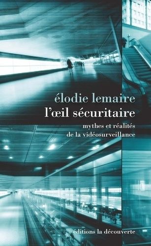 L'oeil Sécuritaire - Mythes Et Réalités De La Vidéosurveillance