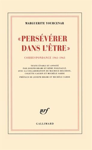 Persévérer Dans L'être - Correspondance 1961-1963 (D'hadrien À Zénon, Iii)