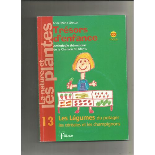 Trésors D'enfance Anthologie Thématique De La Chanson D'enfants 1les Légumes Du Potager Les Céréales Et Les Champignons