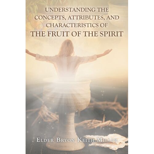 Understanding The Concepts, Attributes, And Characteristics Of The Fruit Of The Spirit