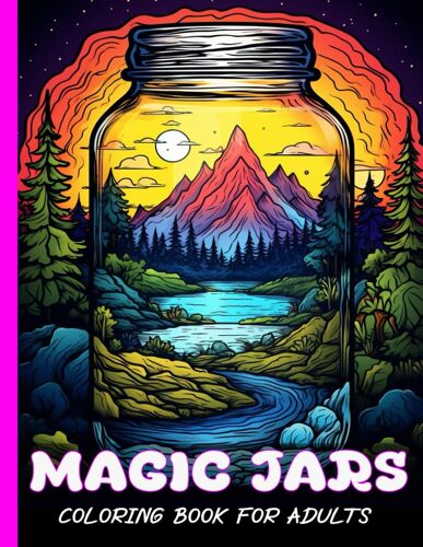 Magic Jars Coloring Book For Adults: Adult Coloring Book With Landscapes, Castles, Mushrooms, Flowers And More / 50 Relaxing Magical Jars To Color For Men And Women