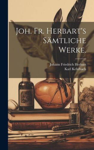 Joh. Fr. Herbart's Sämtliche Werke.