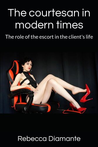 The Courtesan In Modern Times: The Role Of The Escort In The Client's Life