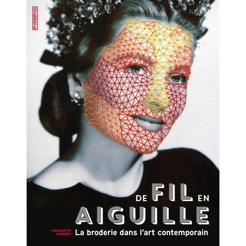 De Fil En Aiguille - La Broderie Dans L'art Contemporain