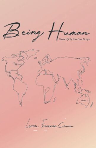 Being Human: Create Life By Your Own Design