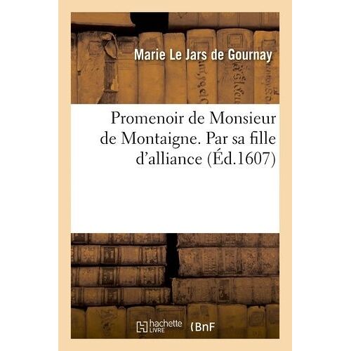 Promenoir De Monsieur De Montaigne - Par Sa Fille D'alliance