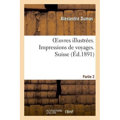 Oeuvres Illustrées - Impressions De Voyages - Suisse - 1, Partie 2