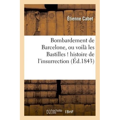 Bombardement De Barcelone, Ou Voilà Les Bastilles ! Histoire De L'insurrection Et Du Bombardement