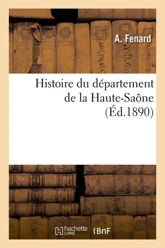 Histoire Du Département De La Haute-Saône, (Éd.1890)