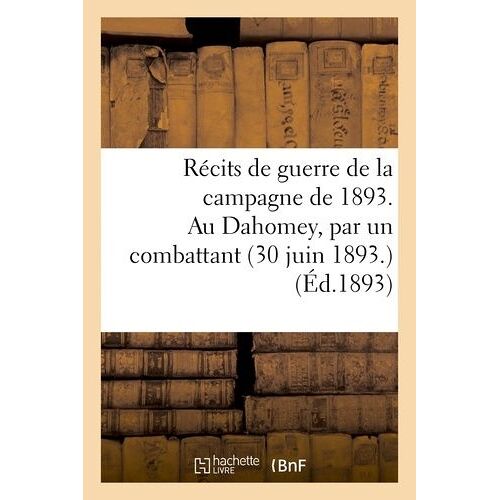 Récits De Guerre De La Campagne De 1893. Au Dahomey, Par Un Combattant (30 Juin 1893)