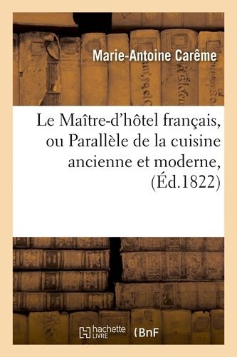 Le Maître-D'hôtel Français, Ou Parallèle De La Cuisine Ancienne Et Moderne , (Éd.1822)