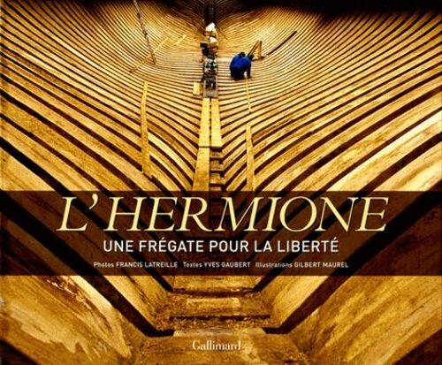 L'hermione - Une Frégate Pour La Liberté