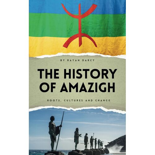 The History Of Amazigh: Roots, Cultures And Change