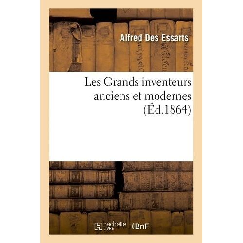 Les Grands Inventeurs Anciens Et Modernes