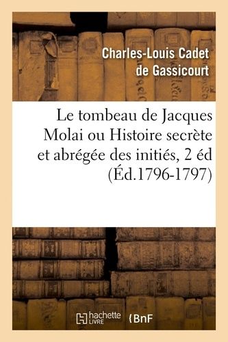 Le Tombeau De Jacques Molai Ou Histoire Secrète Et Abrégée Des Initiés, 2 Éd (Éd.1796-1797)