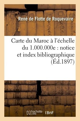 Carte Du Maroc À L'échelle Du 1.000.000e: Notice Et Index Bibliographique