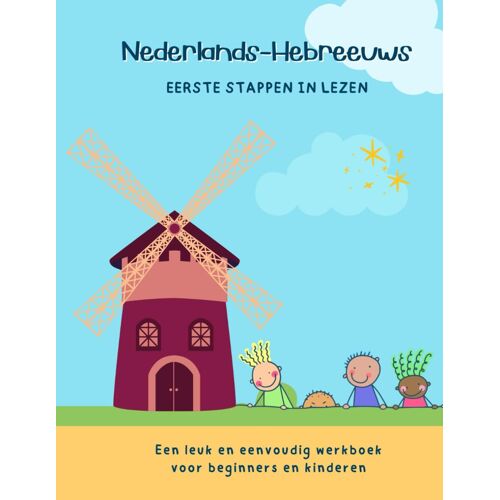 Nederlands-Hebreeuws: Eerste Stappen In Lezen Een Leuk En Eenvoudig Werkboek Voor Beginners En Kinderen: Mijn Kinderen Kunnen Lezen! Eerste Taal Leren Met Een Tweetalig Woordenboek In Context