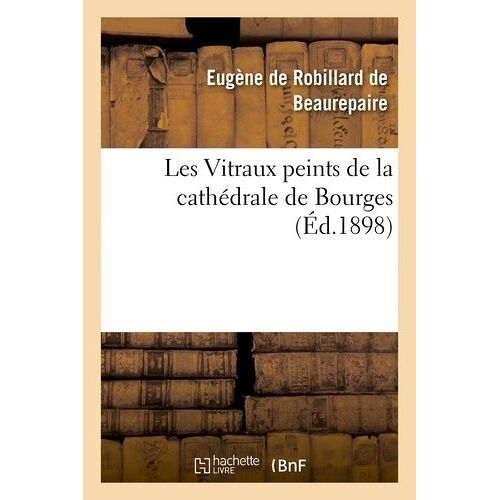 Les Vitraux Peints De La Cathédrale De Bourges