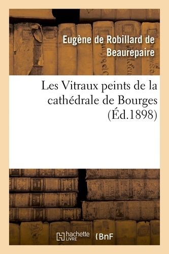 Les Vitraux Peints De La Cathédrale De Bourges