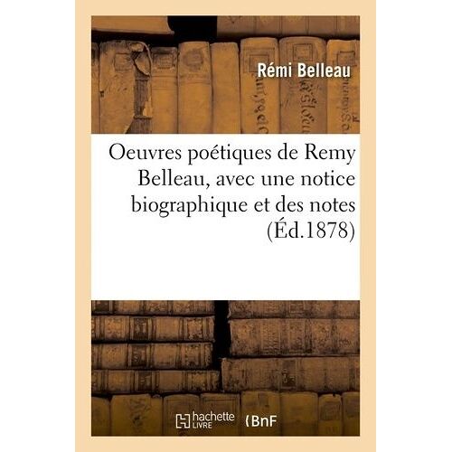 Oeuvres Poétiques De Remy Belleau, Avec Une Notice Biographique Et Des Notes (Éd.1878)