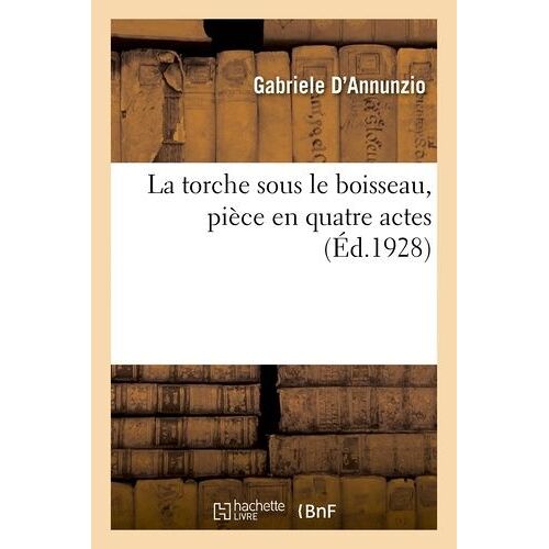La Torche Sous Le Boisseau, Pièce En Quatre Actes