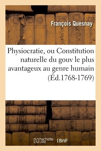 Physiocratie, Ou Constitution Naturelle Du Gouv Le Plus Avantageux Au Genre Humain (Éd.1768-1769)