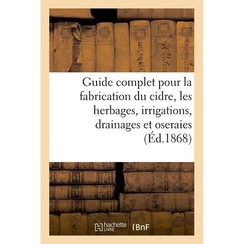 Guide Complet Pour La Fabrication Du Cidre, Les Herbages, Irrigations, Drainages Et Oseraies