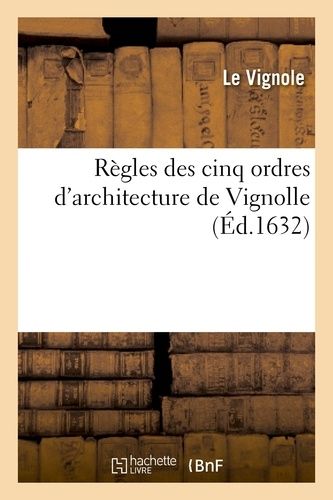 Règles Des Cinq Ordres D'architecture De Vignolle (Éd.1632)